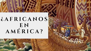 ¿Llegaron primero los africanos a América?