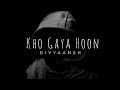 Kho gaya hoon   divyaansh  latest hindi rap song 2021
