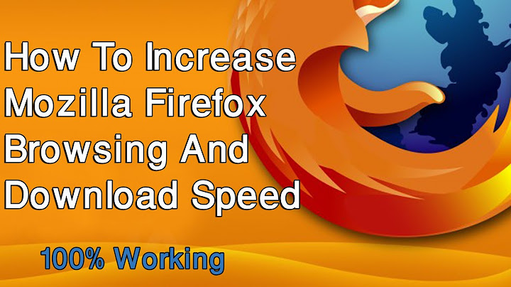 How to Increase Mozilla Firefox Browsing and Download Speed 2021