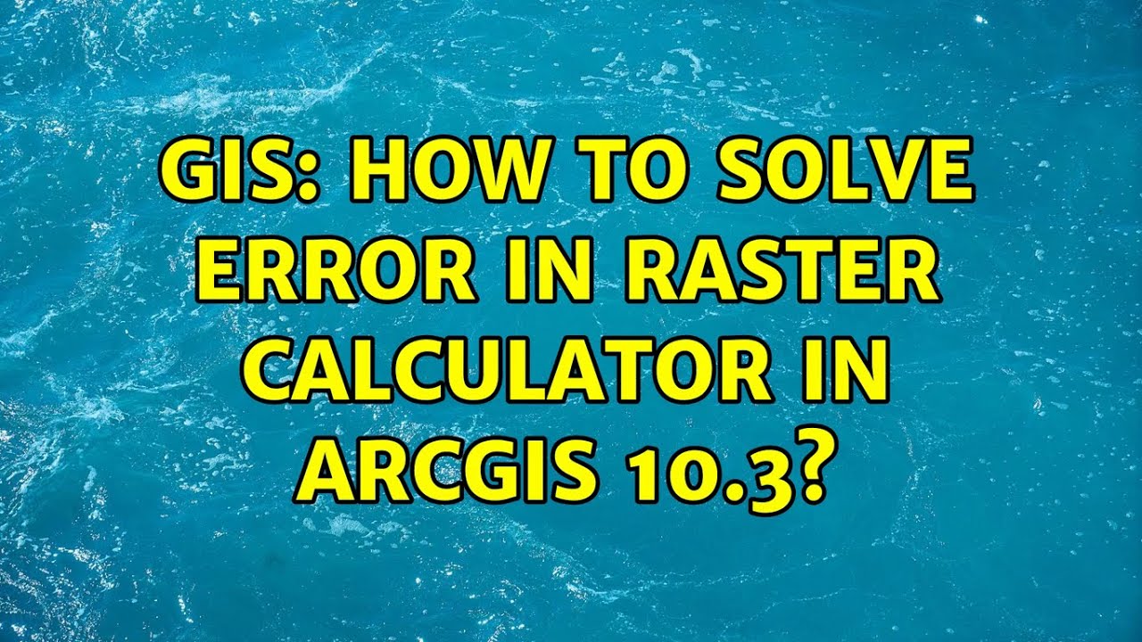 GIS: How to solve error in Raster calculator in ArcGIS 10.3? - YouTube