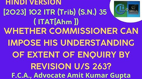 WHETHER COMMISSIONER CAN IMPOSE HIS UNDERSTANDING OF EXTENT OF ENQUIRY BY REVISION U/S 263?