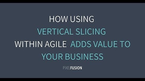 What is Vertical Slicing in Agile Methodology and Who Should Use it?