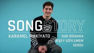 Karamel Makiyato “Dur Bidakka Bişey Söylemem Gerek” | SongStory