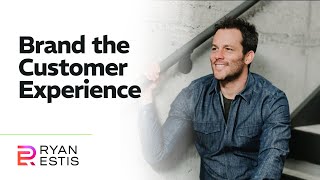 Brand the Customer Experience