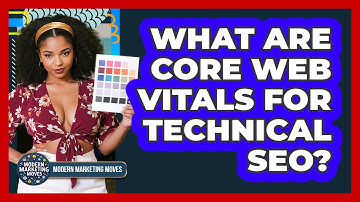What Are Core Web Vitals For Technical SEO? - Modern Marketing Moves