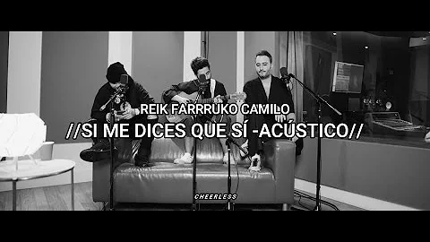 Si Me Dices Que Sí (Acústico) - Camilo, Reik, Farruko // Letra