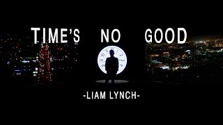 Time&#39;s No Good (Liam Lynch)