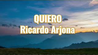 QUIERO | Ricardo Arjona | LETRAS.