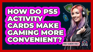 How Do PS5 Activity Cards Make Gaming More Convenient? - Video Gamers Vault