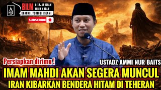 MERINDING !! BENDERA HITAM BERKIBAR TANDA IMAM MAHDI AKAN MUNCUL DI TEHERAN | USTADZ AMMI NUR BAITS