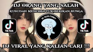DJ ORANG YANG SALAH || DJ KUSUDAH MENCOBA TUK BERIKAN BUNGA
