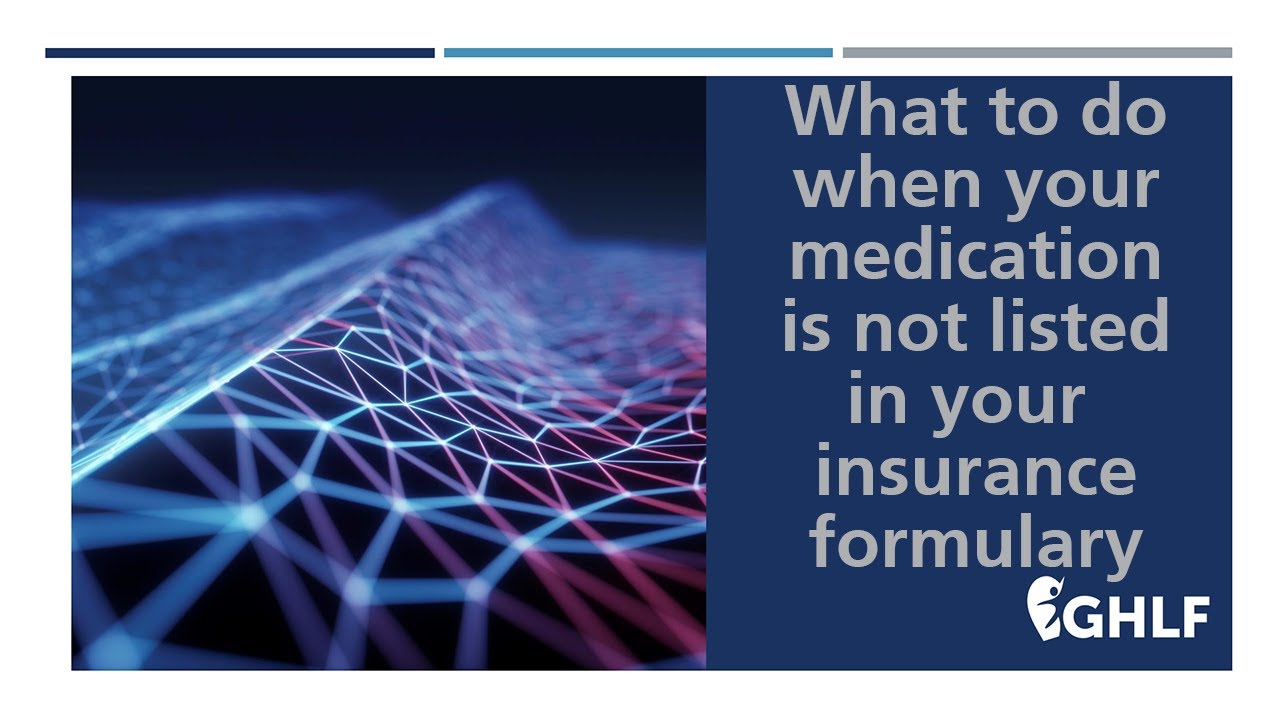 What to do when your medication is not listed in your insurance