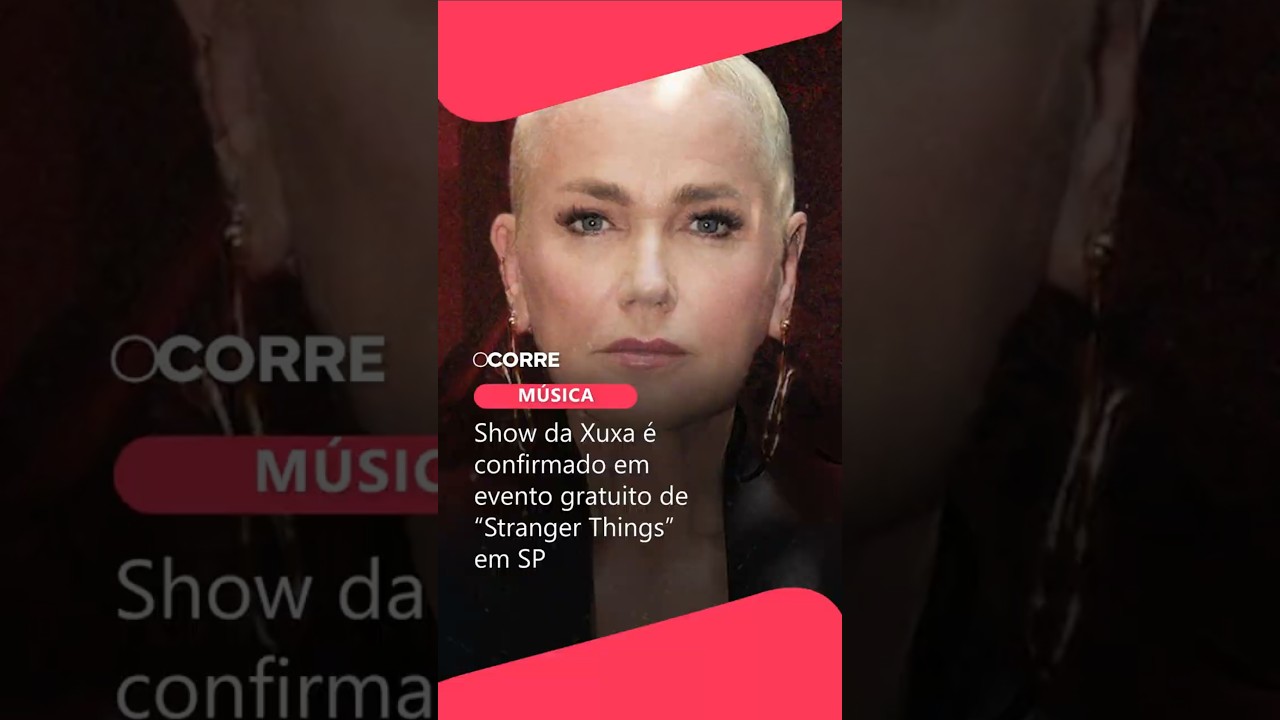 SHOW DA XUXA é confirmado em evento gratuito de “STRANGER THINGS” em SP
