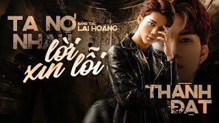 TA NỢ NHAU LỜI XIN LỖI (Lyrics) - Thành Đạt || Nhạc tâm trạng mới nhất, nhạc tâm trạng hot tiktok