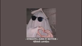streets X kiss it better ♪♪ tiktok version 🎧💙
