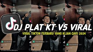 DJ PLAT KT V5 VIRAL TIKTOK TERBARU YANG KALIAN CARI 2024