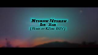 Video thumbnail of "Ntshaw Ntshaw - Dib Xwb   (Remix by KZone BOY)"