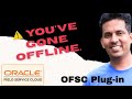 “You have gone offline” notification inside an Oracle Field Service (OFS) plugin
