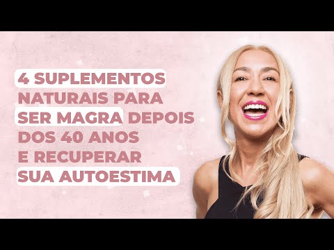 4 suplementos naturais para ser magra depois dos 40 anos e recuperar sua autoestima