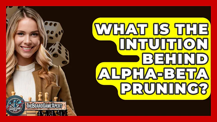 What Is The Intuition Behind Alpha-Beta Pruning? - The Board Game Xpert
