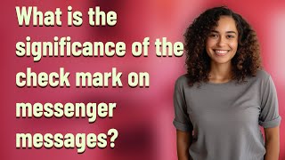 What is the significance of the check mark on messenger messages?