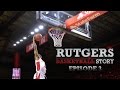 RVision: Rutgers Basketball Story || Episode 3