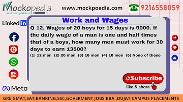 MockoPedia WORK AND WAGES PRACTICE Q12:Wages of 20 boys for 15 days is 9000. If the daily wage of...