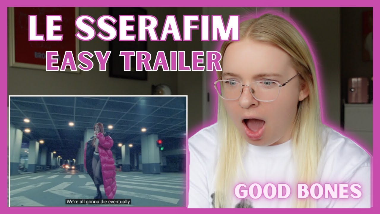 LE SSERAFIM (르세라핌) EASY TRAILER 'Good Bones' REACTION