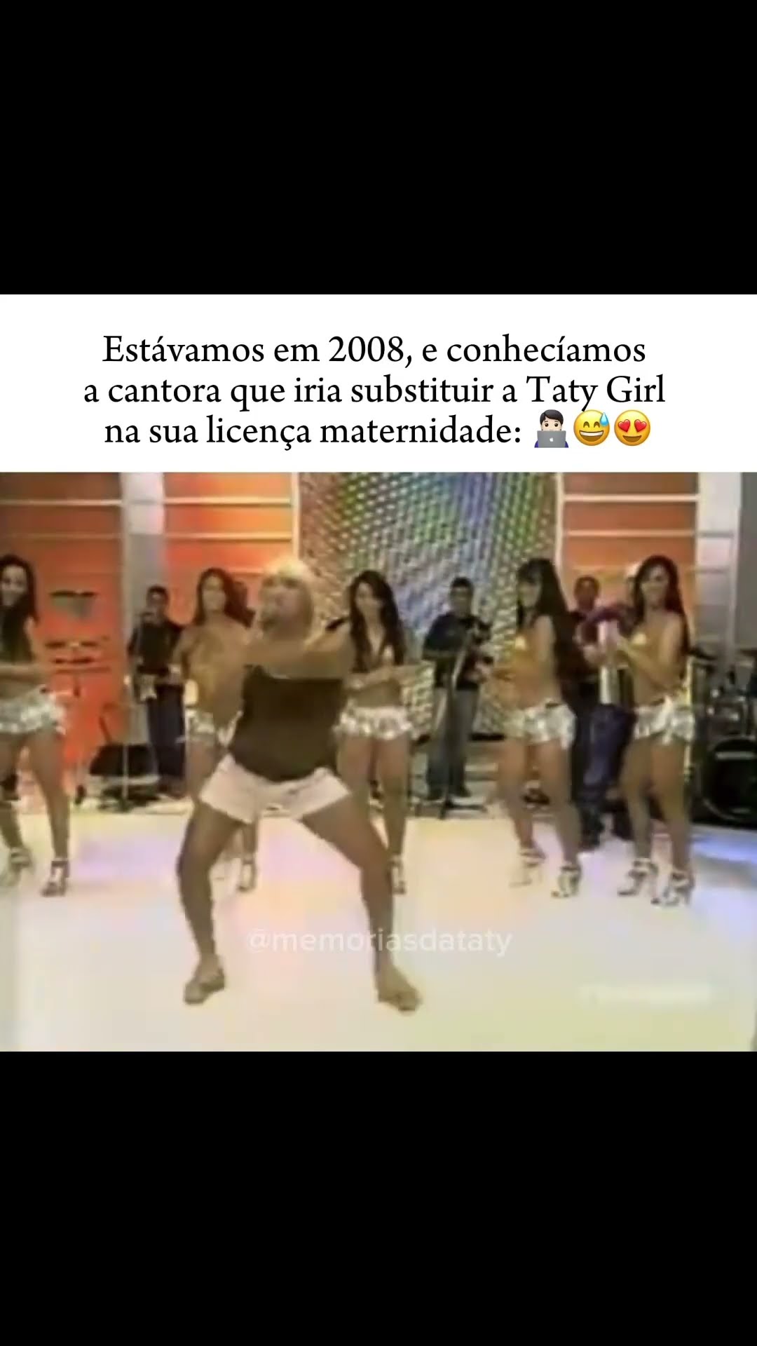 Estávamos em 2008, e conhecíamos a cantora que iria substituir a Taty Girl