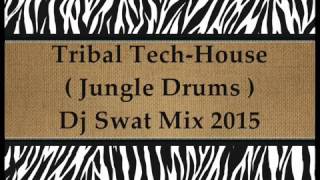 Tribal Tech House Mix 2015 ! (Jungle Drums) Dj Swat