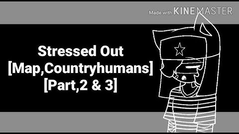 Stressed Out (Map,Countryhumans) (Part, 2 & 3)