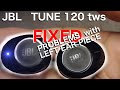 FIXING JBL TUNE 120 tws - Left ear piece not working (how to)