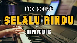 Cover Cek Sound ' SELALU RINDU ' Tanpa Kendang