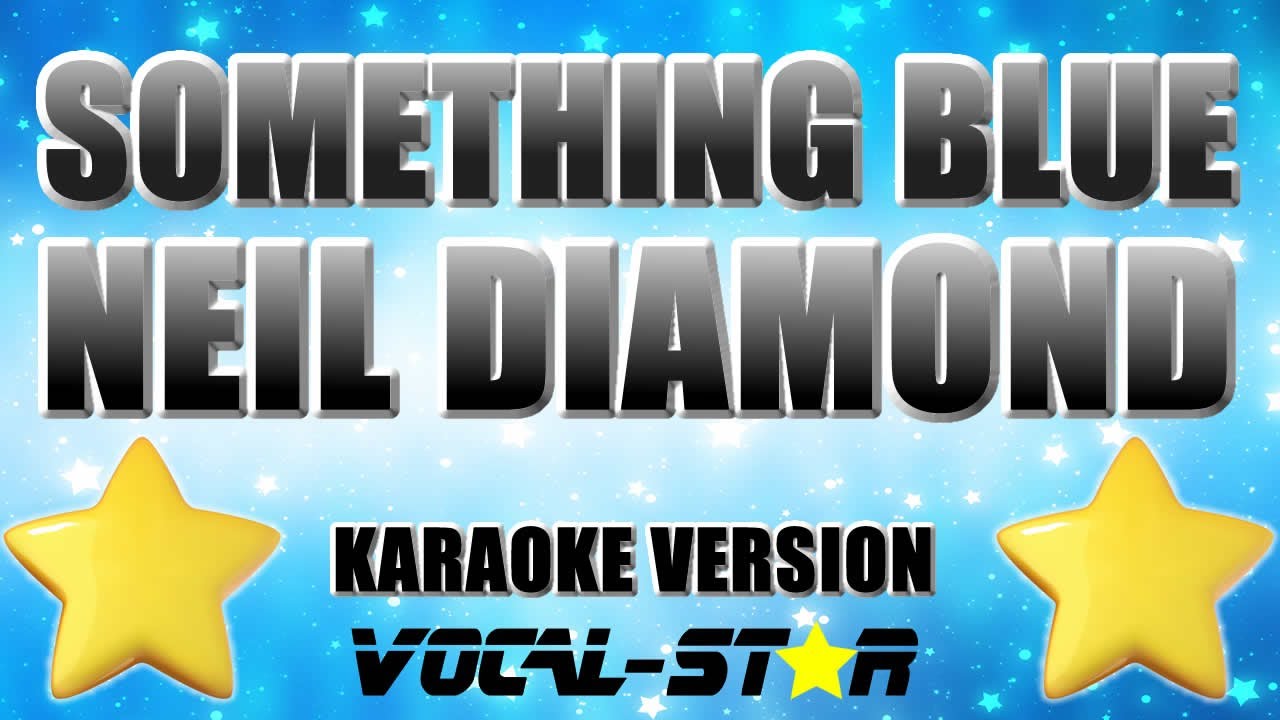 Neil diamond - Something Blue (Karaoke Version) with Lyrics HD Vocal