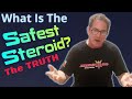 What is the safest steroid the truth