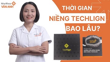 Thời Gian Niềng Răng Trong Suốt Techlign Là Bao Lâu? Nha Khoa Vân Anh