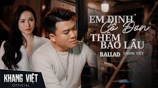 Em Định Cô Đơn Thêm Bao Lâu (Slow Version)- Khang Việt | Em định lạnh lùng mạnh mẽ và cứ một mình…