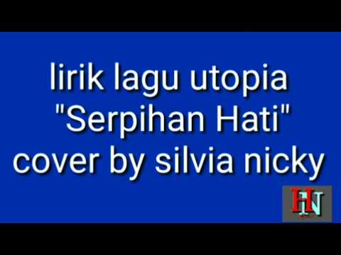 Lirik Lagu Utopia "Serpihan Hati" | Cover By Silvia Nicky