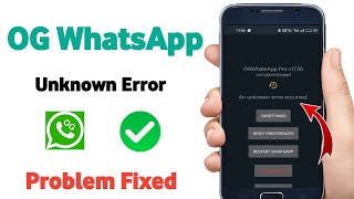 og whatsapp an unknown error occurred problem / og whatsapp open nahi ho raha hai