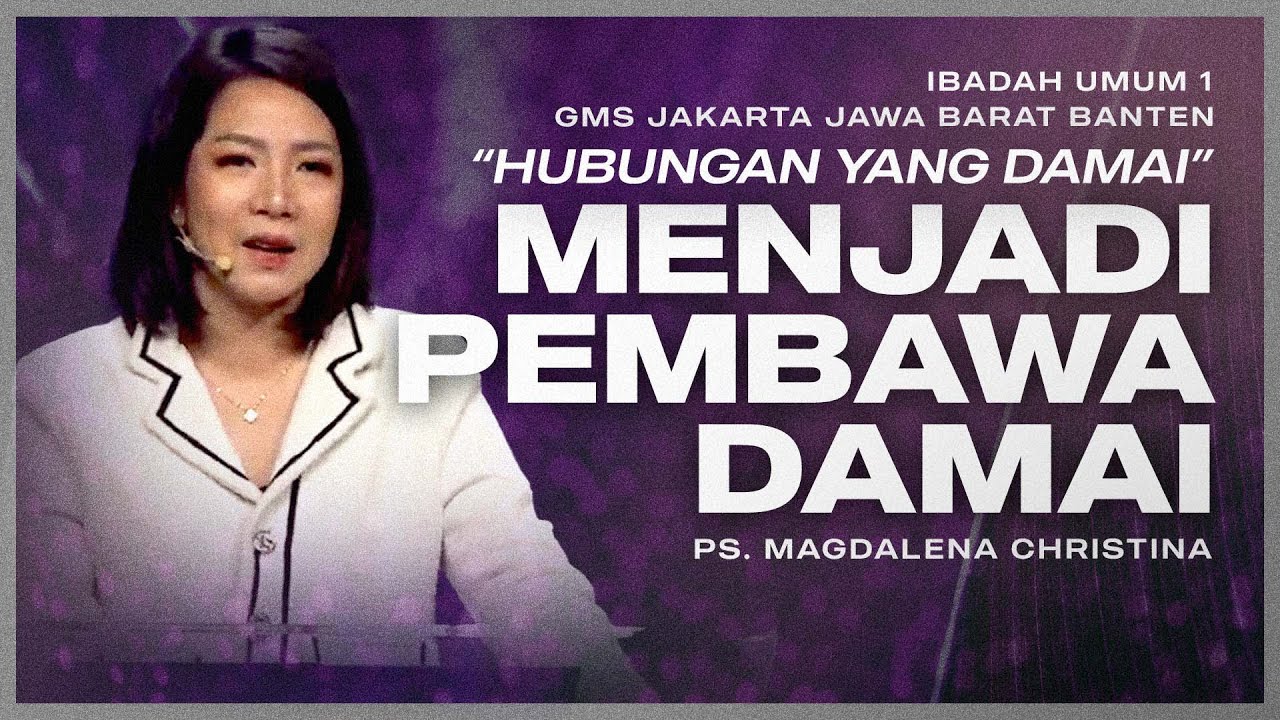 IBADAH UMUM 1 | MENJADI PEMBAWA DAMAI | PS. MAGDALENA CHRISTINA | GMS JAKARTA JAWA BARAT BANTEN