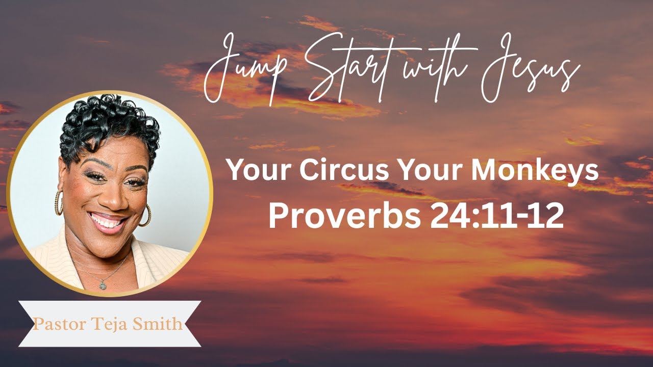 Your Circus, Your Monkeys! Proverbs 24 11 12  11 22 24