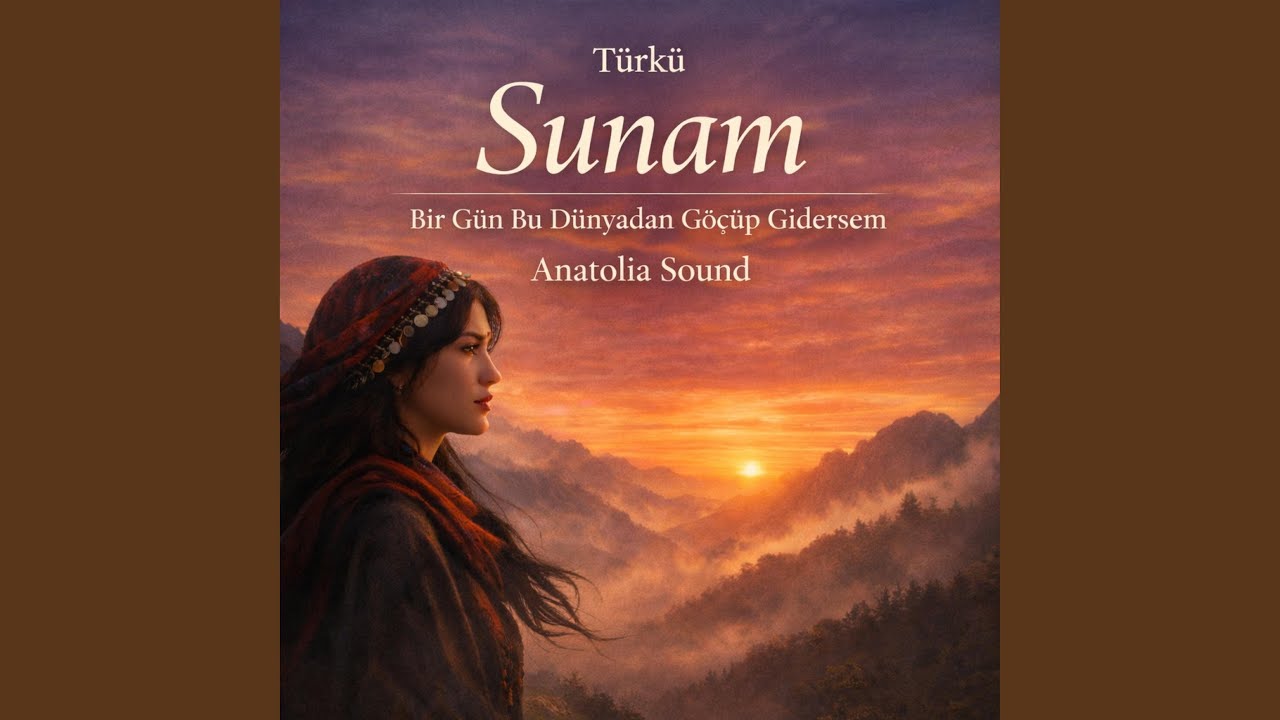 Sunam – Bir Gün Bu Dünyadan Göçüp Gidersem | Türkü