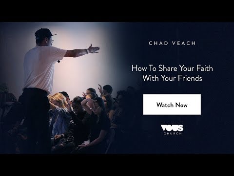 Chad Veach – How To Share Your Faith With Your Friends  / VOUS Conference 2018