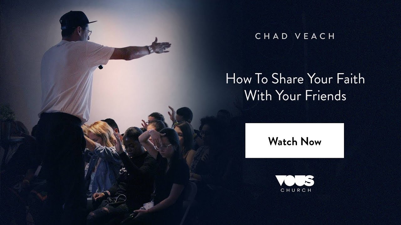 Chad Veach – How To Share Your Faith With Your Friends  / VOUS Conference 2018