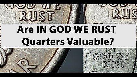 Are IN GOD WE RUST State Quarters Valuable? What Caused This?