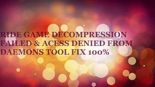 Ride GAME DECOMPRESSION FAILED & ACCESS DENIED BY DAEMONS TOOL FIX 💯% screenshot 4