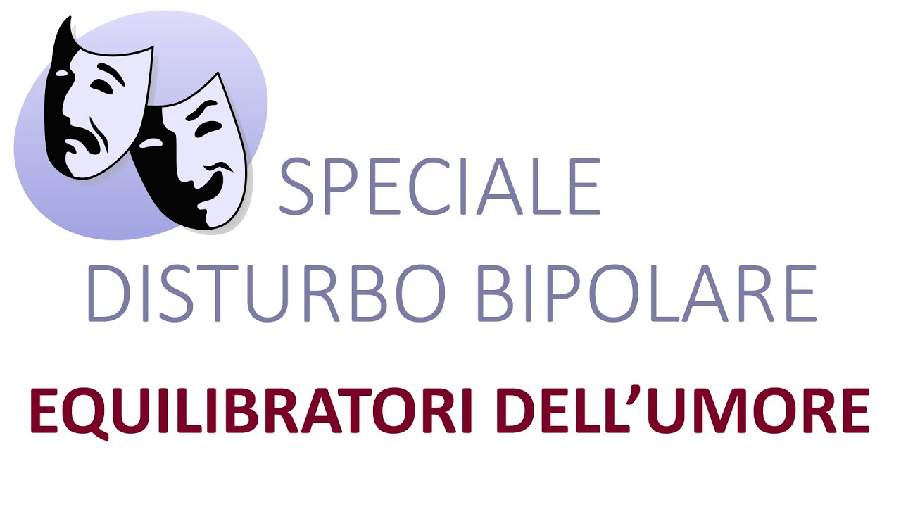 SPECIALE DISTURBO BIPOLARE Equilibratori dell'Umore
