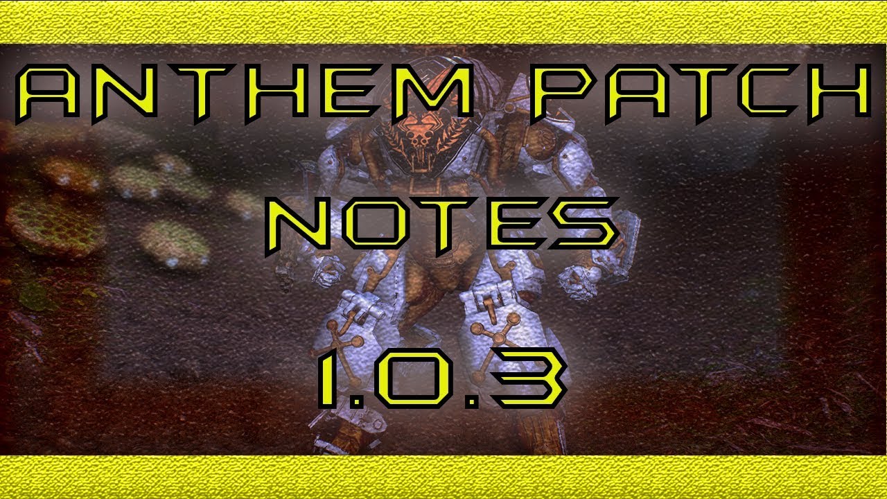 ANTHEM FULL PATCH NOTES NO BS