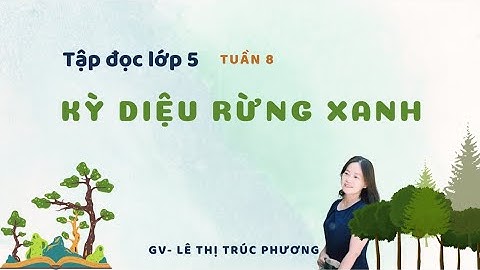 Tập đọc lớp 5 tuần 8_KỲ DIỆU RỪNG XANH