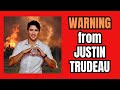 A WARNING FROM JUSTIN TRUDEAU!